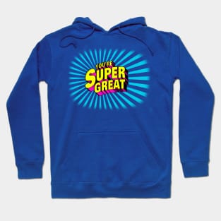 You're Super Great Hoodie